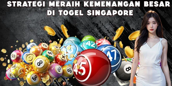 Strategi Meraih Kemenangan Besar di Togel Singapore